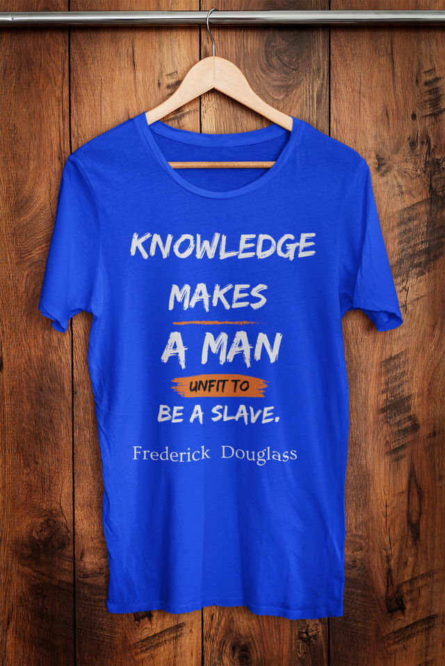 Knowledge Makes a Man Unfit to Be a Slave T-Shirt