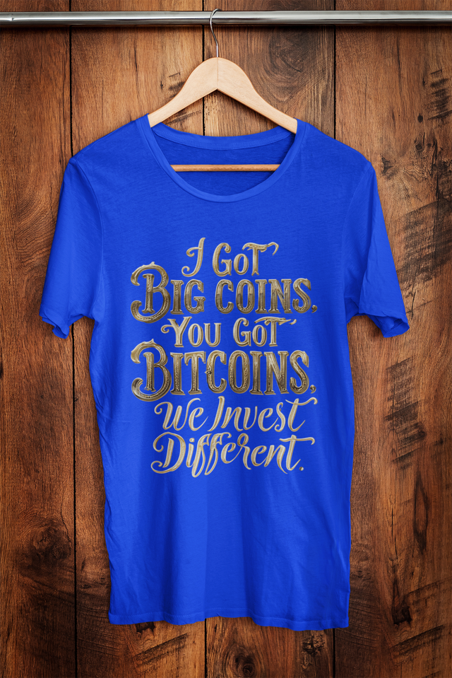 I Got Big Coins, You Got Bitcoins T-Shirt