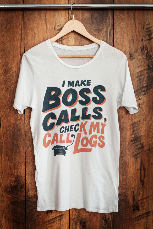 I Make Boss Calls, Check My Call Logs T-Shirt